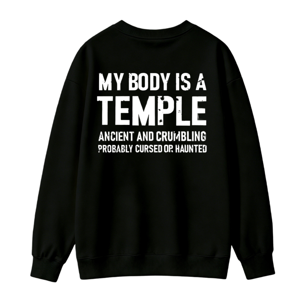 My Body Is A Temple Ancient And Crumbling Probably Cursed Or Haunted Sweatshirt