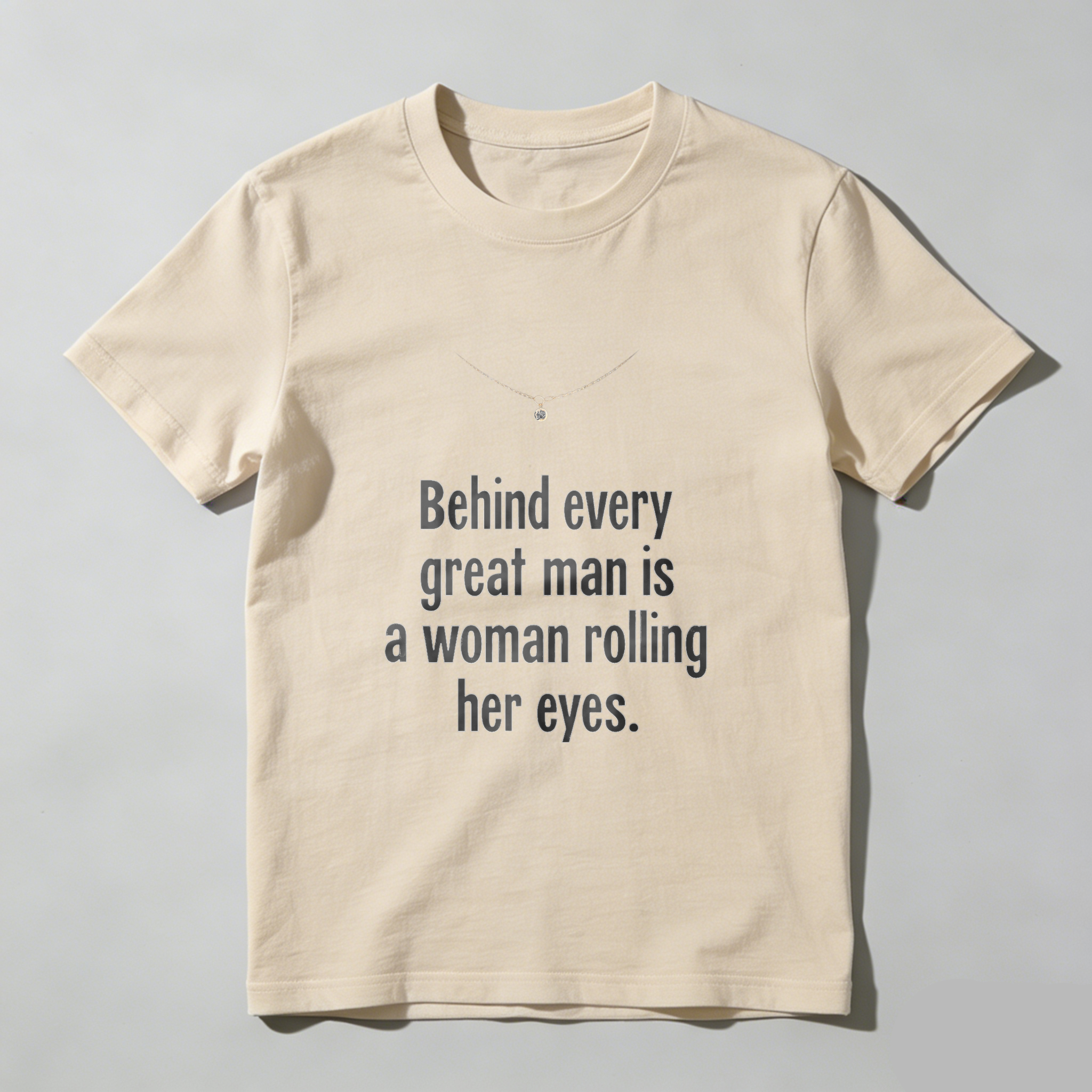 TEECURENT Behind Every Great Man Is A Woman Rolling Her Eyes T Shirt Humor Funny Quote Men Women Gift Clothing WOMEN