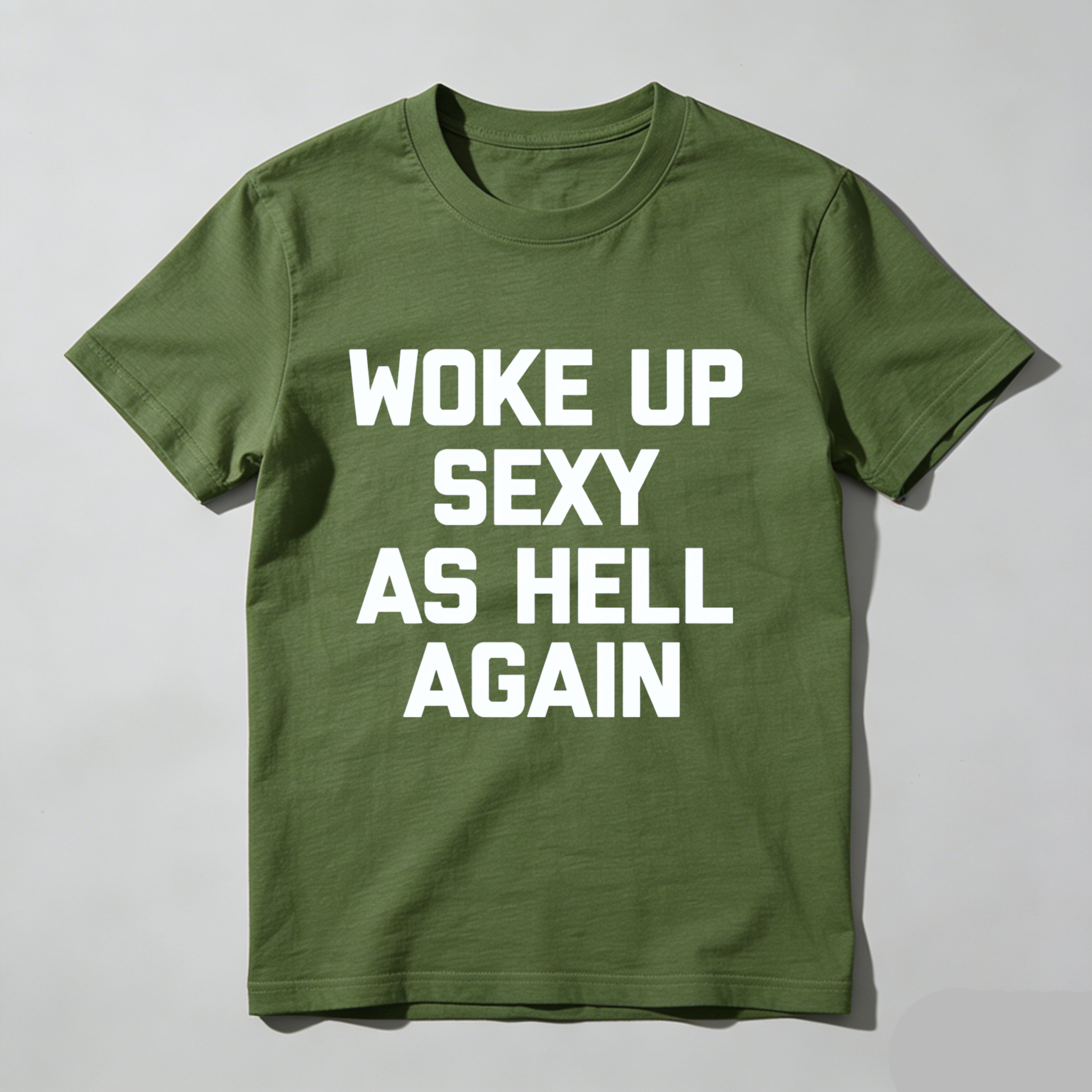 Woke Up Sexy As Hell Again T Shirt Made In Usa Funny Humorous Statement Graphic Tee For Men Women Unisex Casual Wear