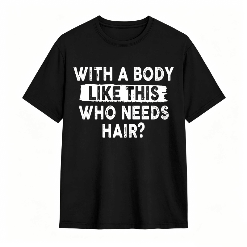 With A Body Like This Who Needs Hair Unisex Classic T-shirt