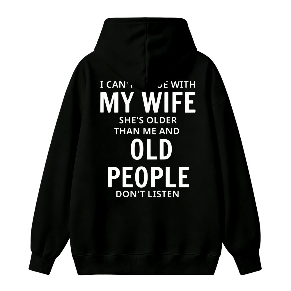 I Can't Argue With My Wife She's Older Than Me And Old People Don't Listen Hoodie