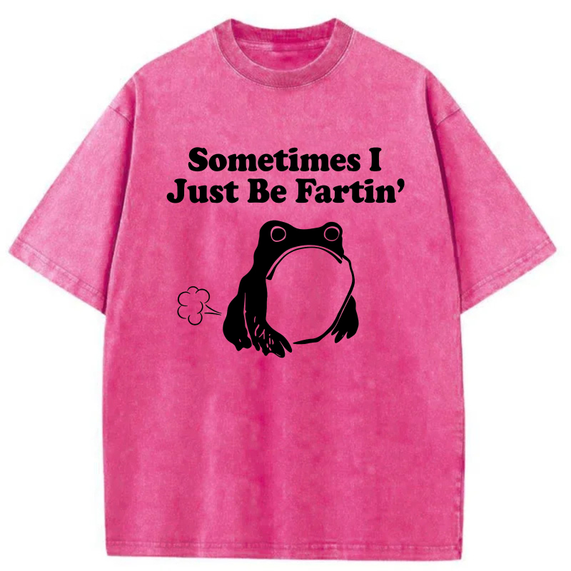 Sometimes I Just Be Fartin' Frog tshirt 100% cotton