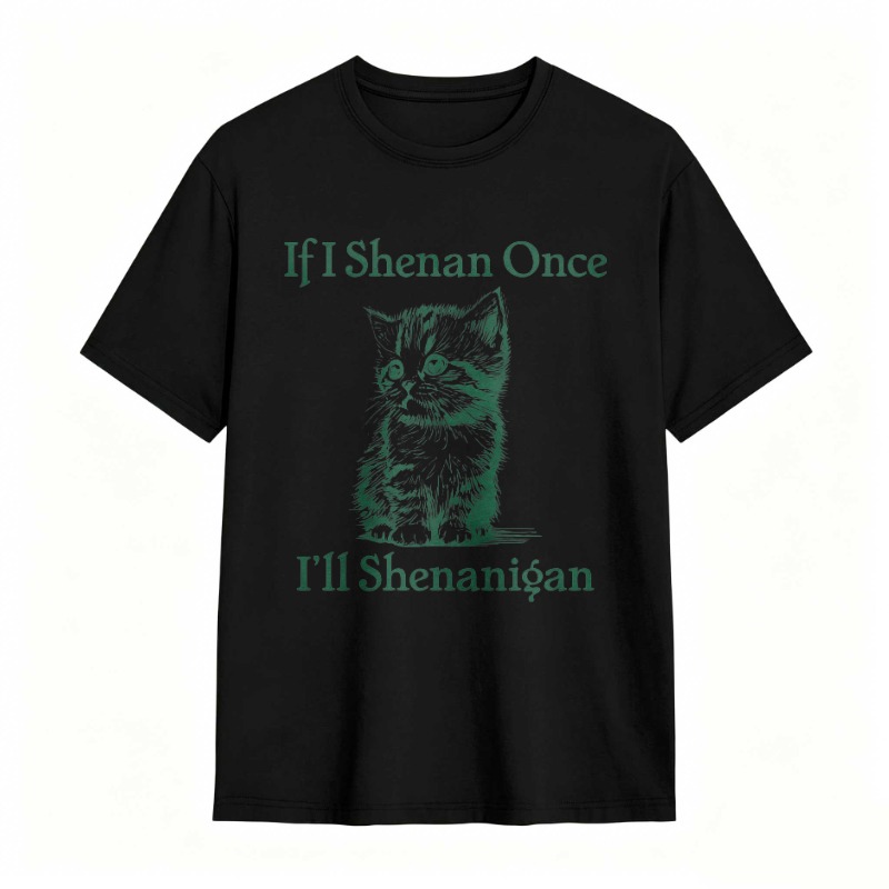 Cat And Text If I Shenan Once I Ll Shenanigan T-shirt