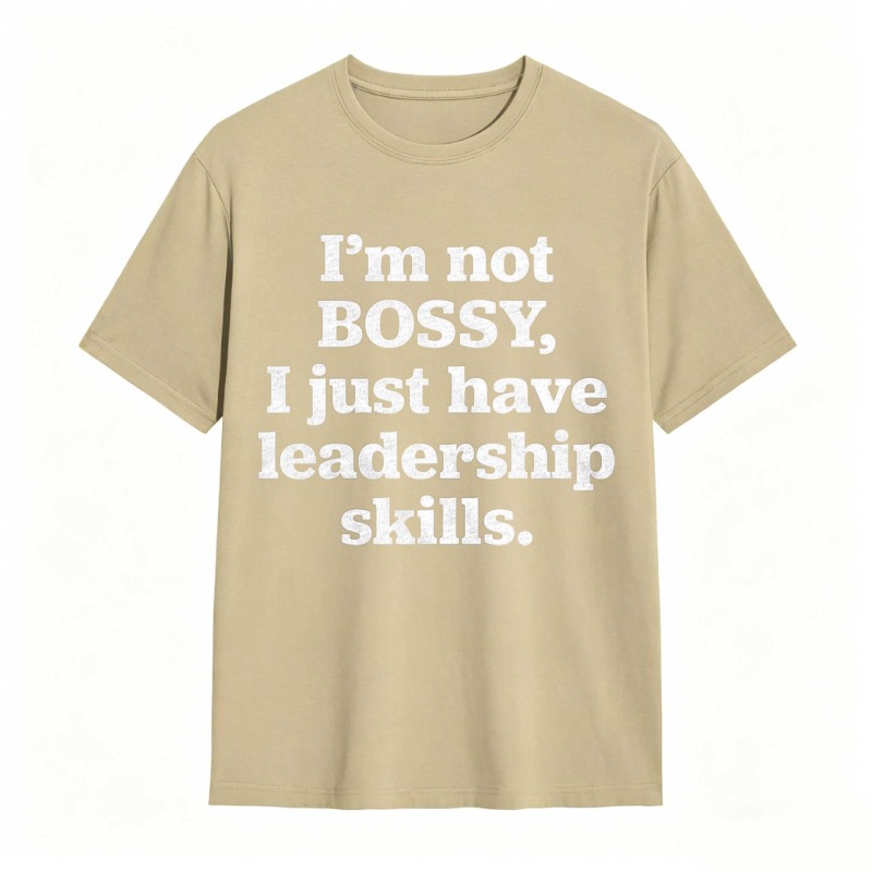 Im Not Bossy I Just Have Leadership Skills T-shirt