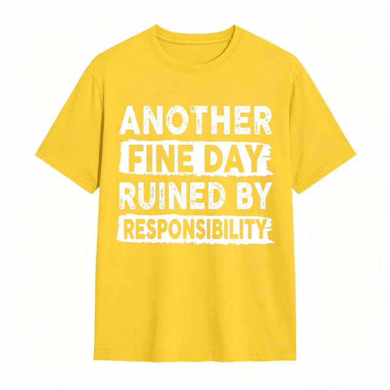 Another Fine Day Ruined By Responsibility Unisex Classic T-shirt