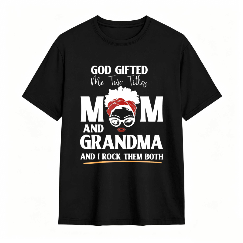 God Gifted Me Two Titles Mom And Grandma And I Rock Them Both Unisex Classic T-shirt