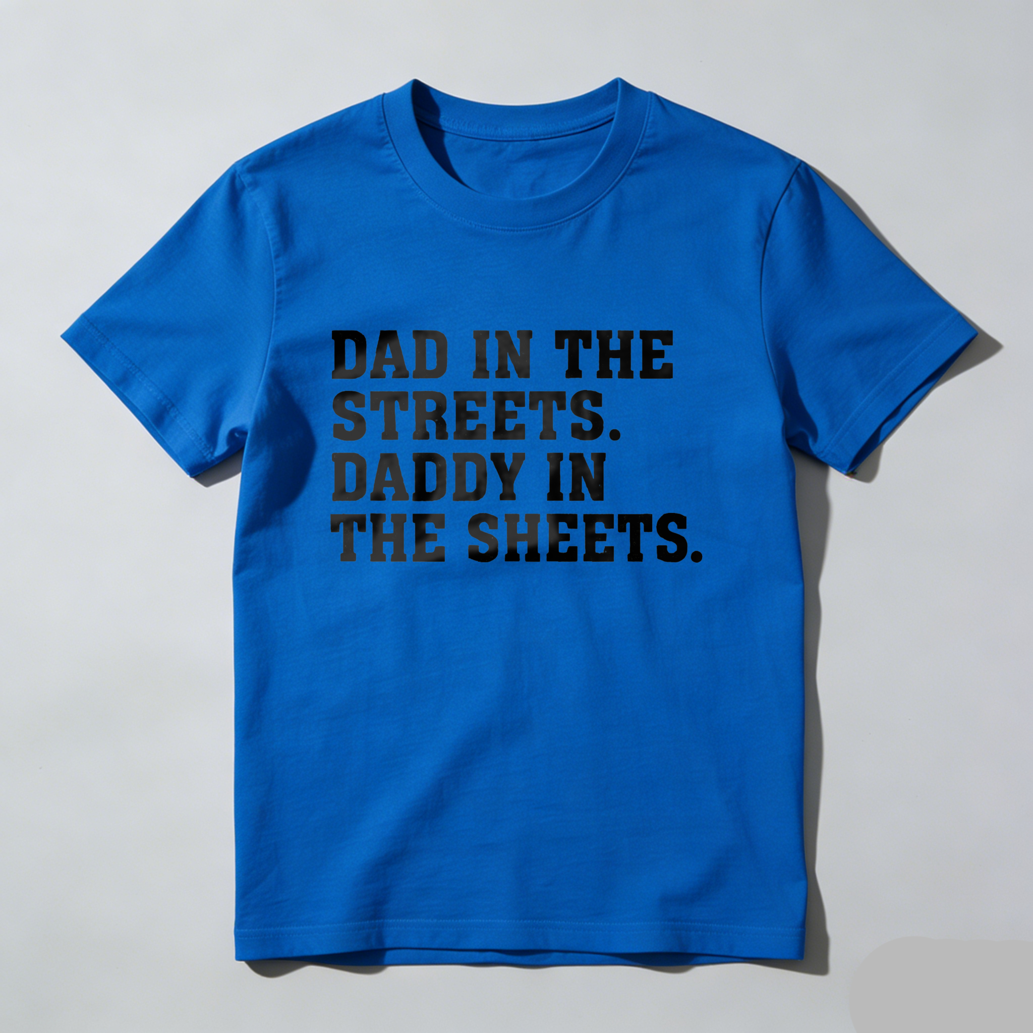 Dad In The Streets Daddy In The Sheets T Shirt Made In Usa Humor Gift For Fathers Day