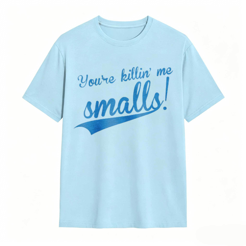 Youre Killin Me Smalls T-shirt