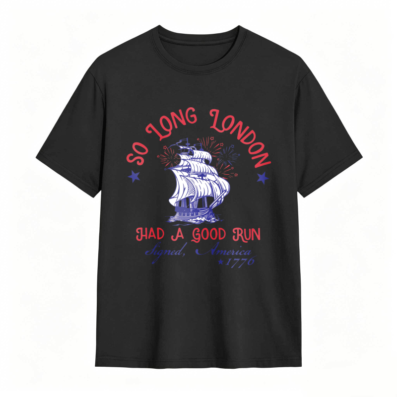 So Long London Had A Good Run Signed America 1776 Ship And Fireworks Design Unisex Classic T-shirt