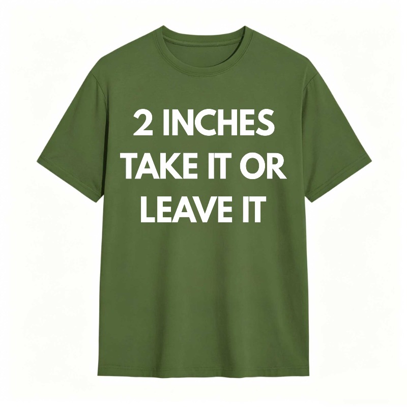 2 Inches Take It Or Leave It Unisex Classic T-shirt