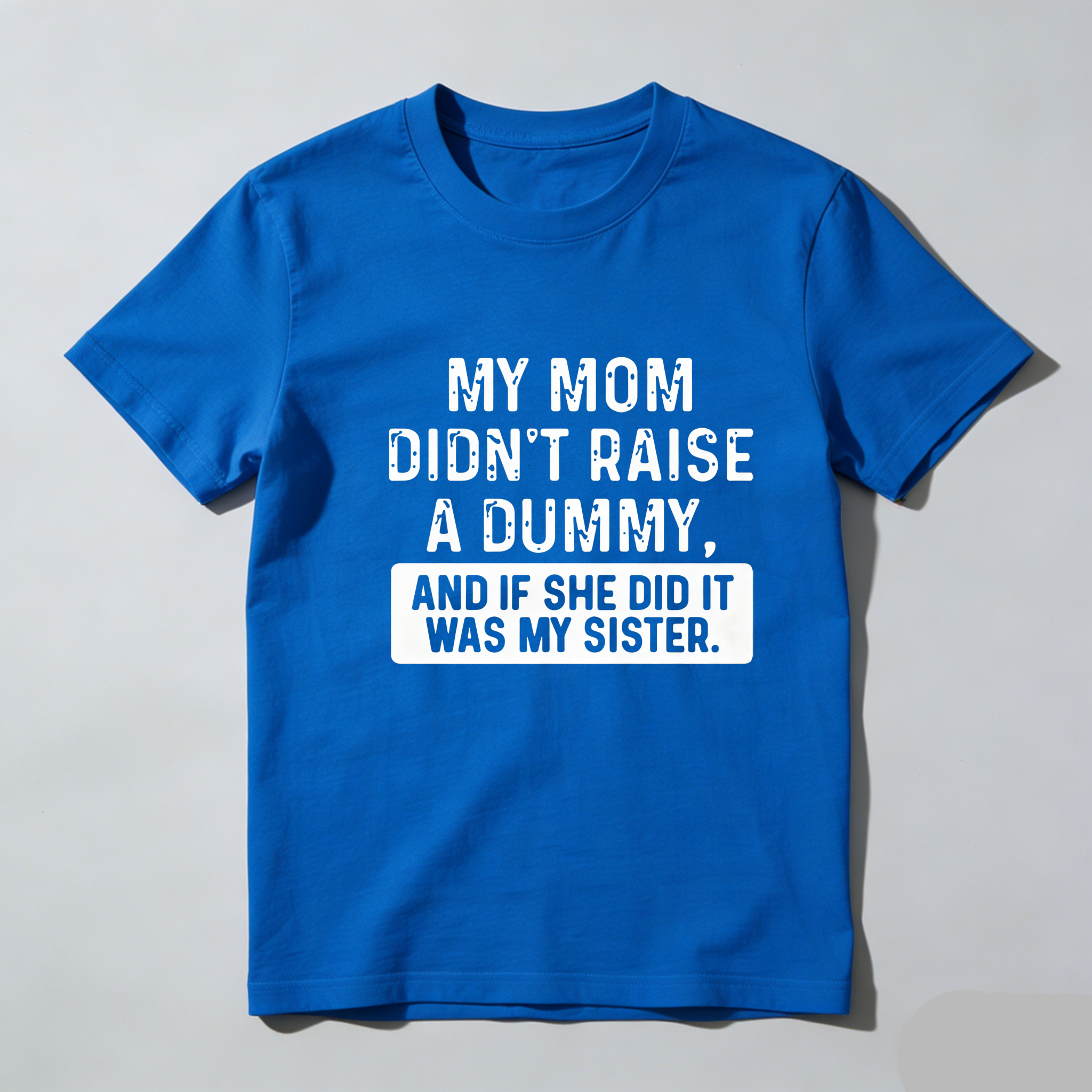TEECURENT My Mom Didnt Raise A Dummy And If She Did It Was My Sister Pure Cotton Short Sleeve T Shirt-TeeCurent
