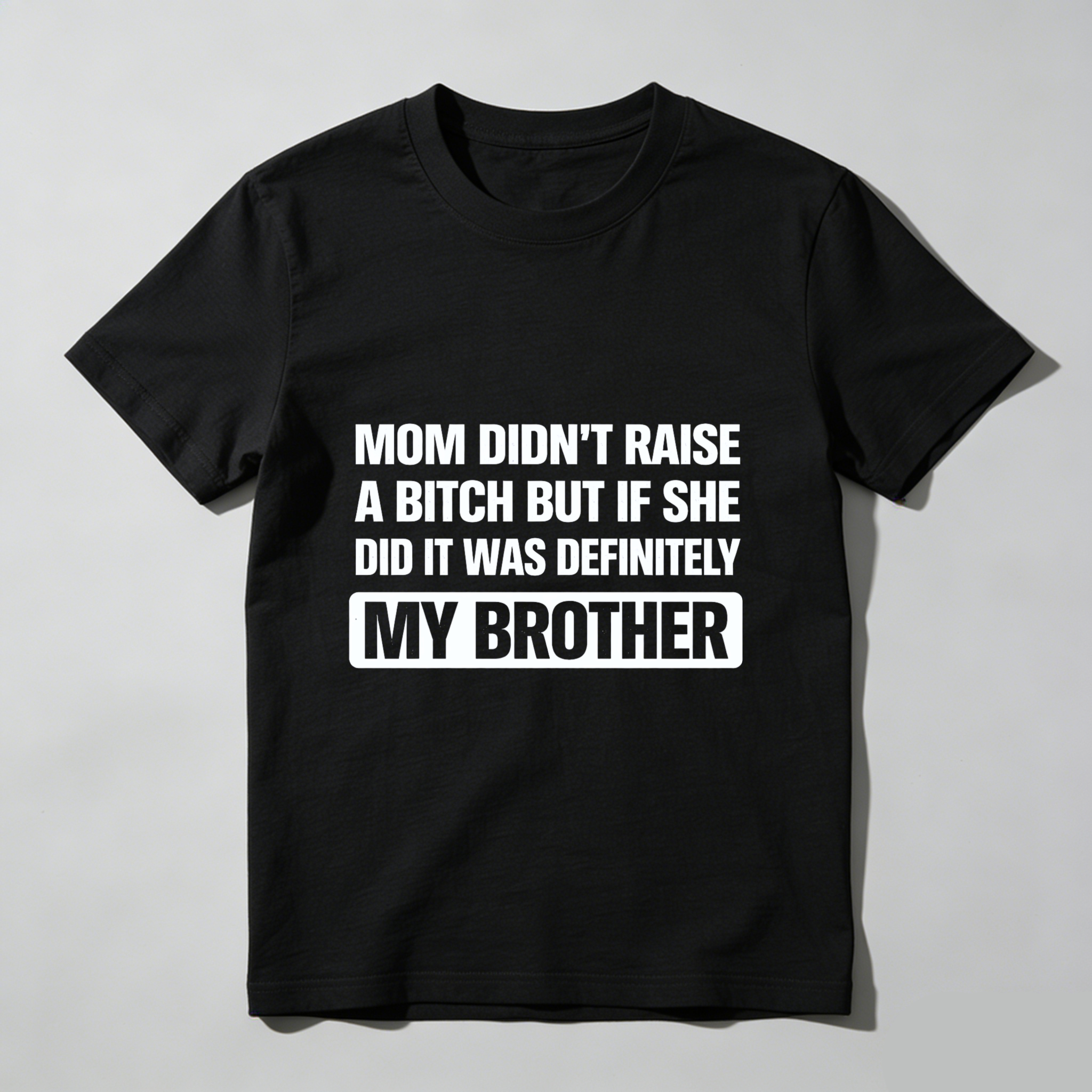 TEECURENT Mom Didnt Raise A Bitch But If She Did It Was Definitely My Brother T Shirt WOMEN