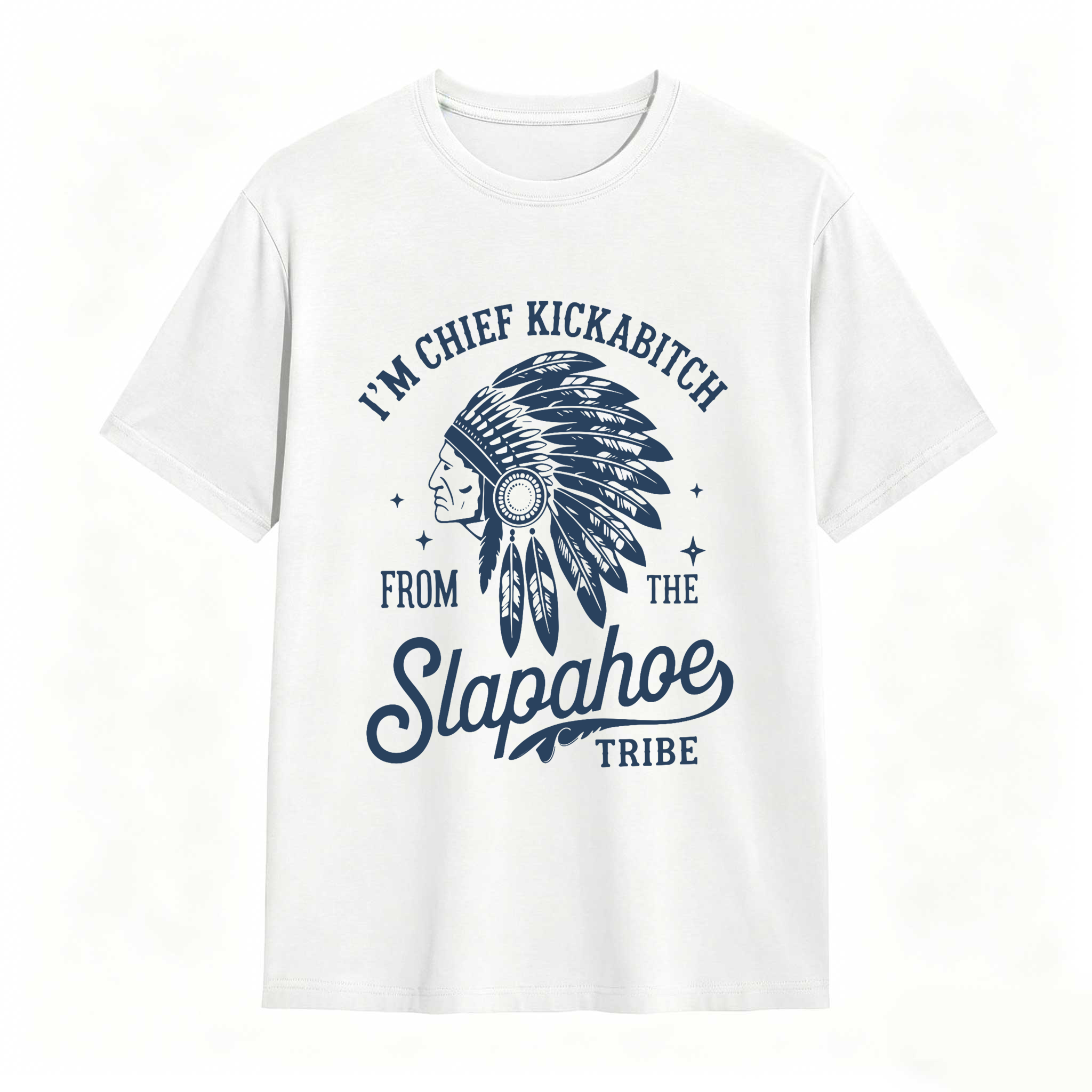 Dorawear™ I'm Chief Kickabitch From The Slapahoe Tribe T Shirt 100% cotton