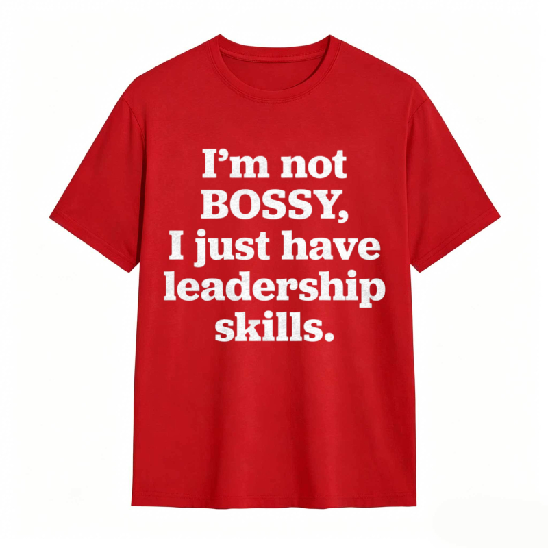 Im Not Bossy I Just Have Leadership Skills T-shirt