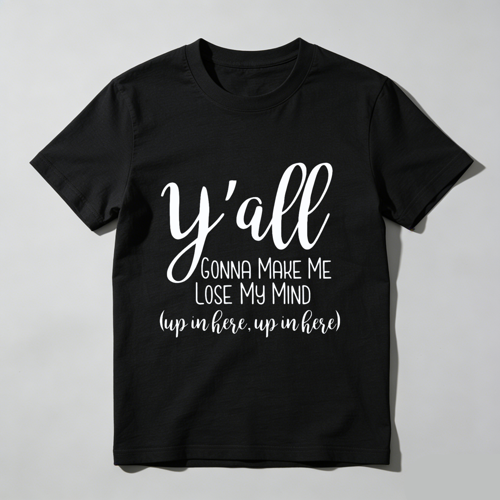 TEECURENT Yall Gonna Make Me Lose My Mind Up In Here Up In Here T Shirt WOMEN