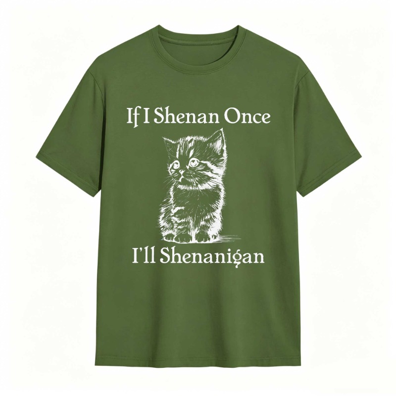 Cat And Text If I Shenan Once I Ll Shenanigan T-shirt