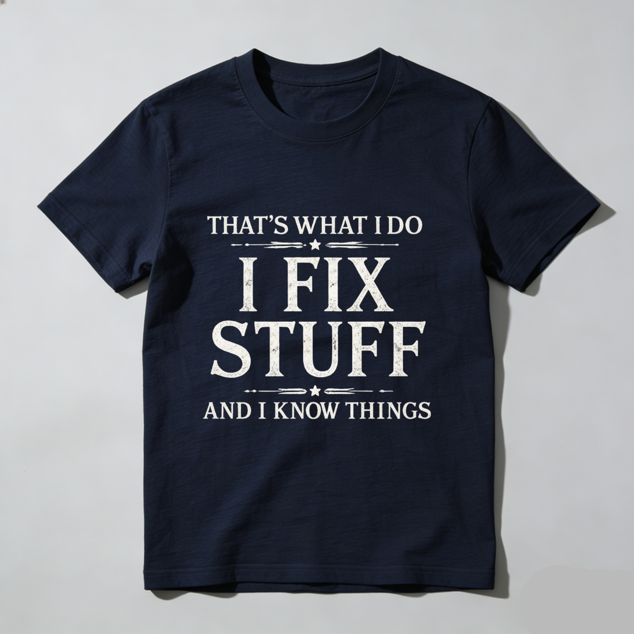 Thats What I Do I Fix Stuff And I Know Things T Shirt
