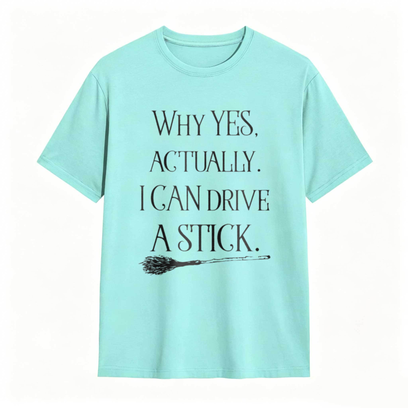 Why Yes Actually I Can Drive A Stick With Broomstick Graphic T-shirt