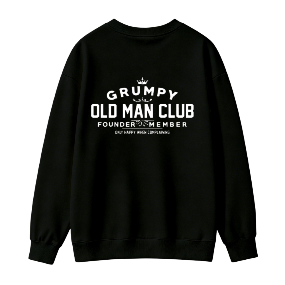Grumpy Old Man Club Founder Member Funny Quote Sweatshirt
