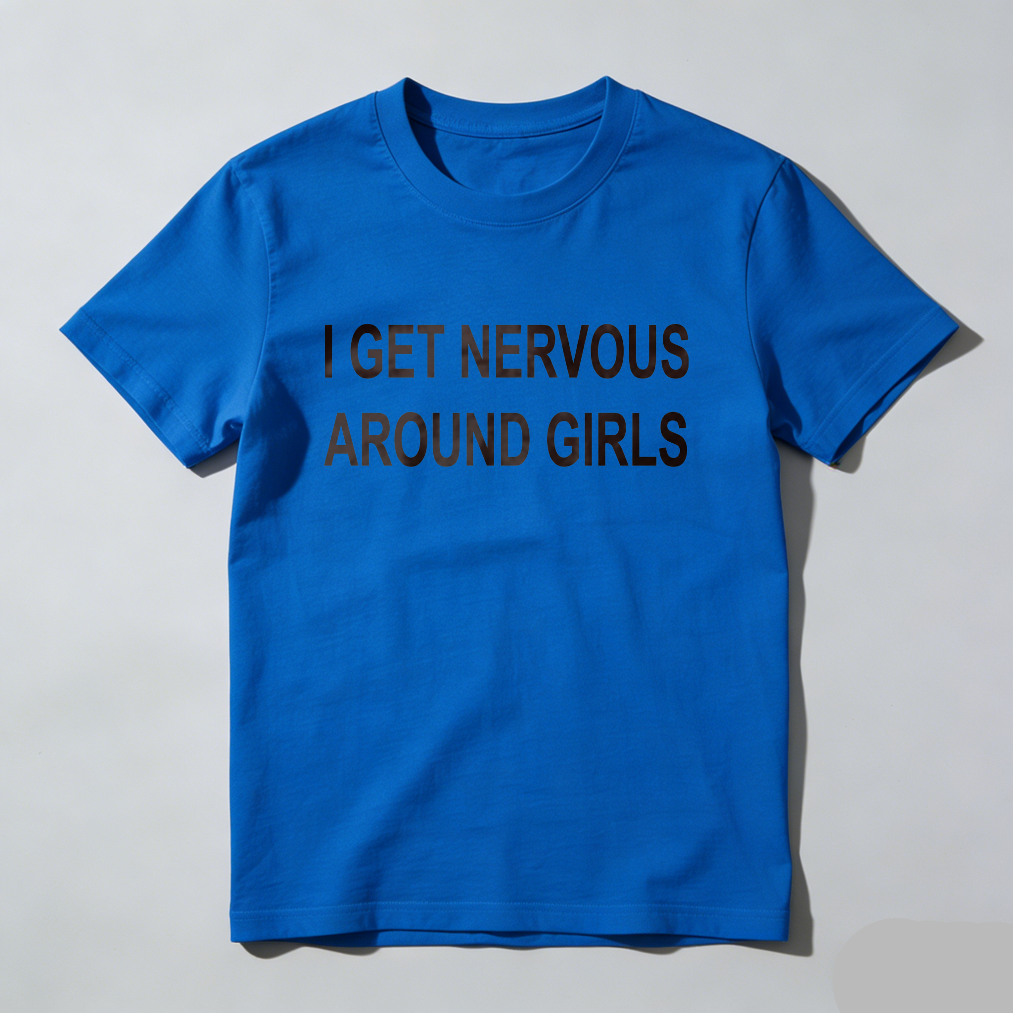 Casual, Men's T-Shirt, I Get Nervous Around Girls, Everyday Wear, Gift For Him