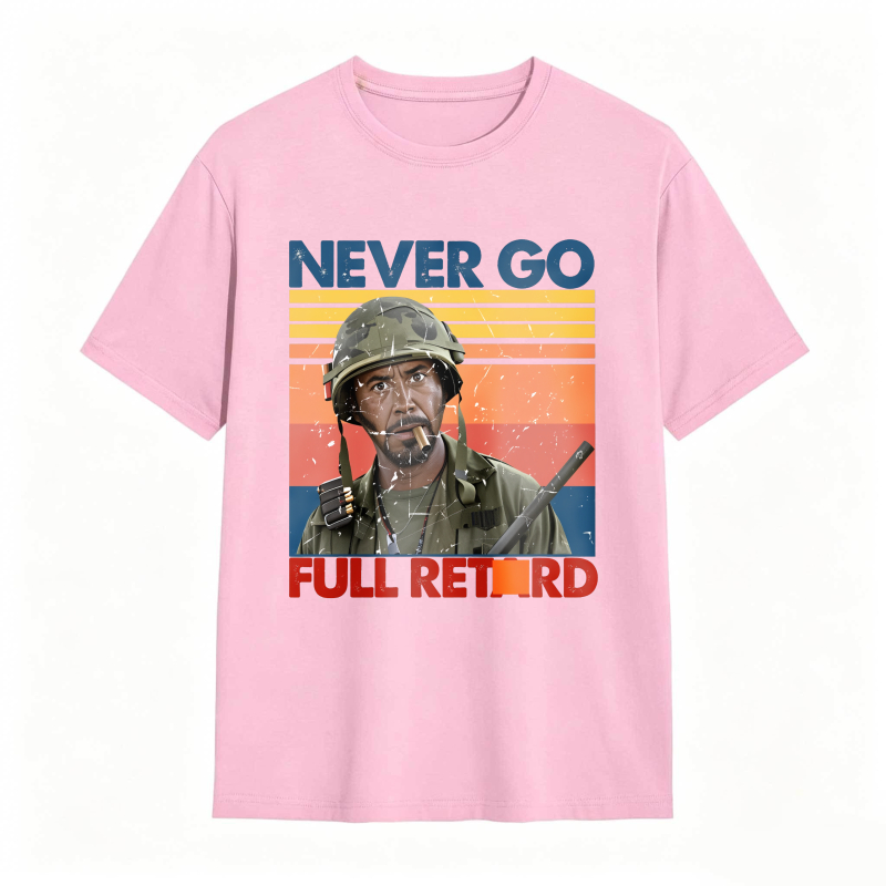 Never Go Full Retard Movie Quotes Funny Shirt