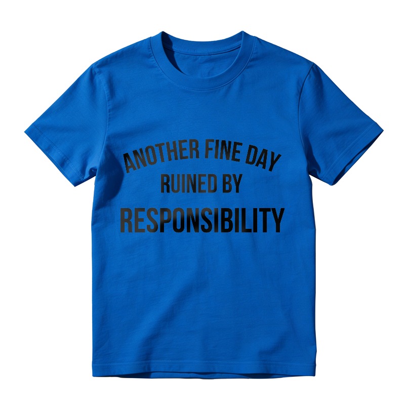 Another Fine Day Ruined By Responsibility Unisex Classic T-shirt