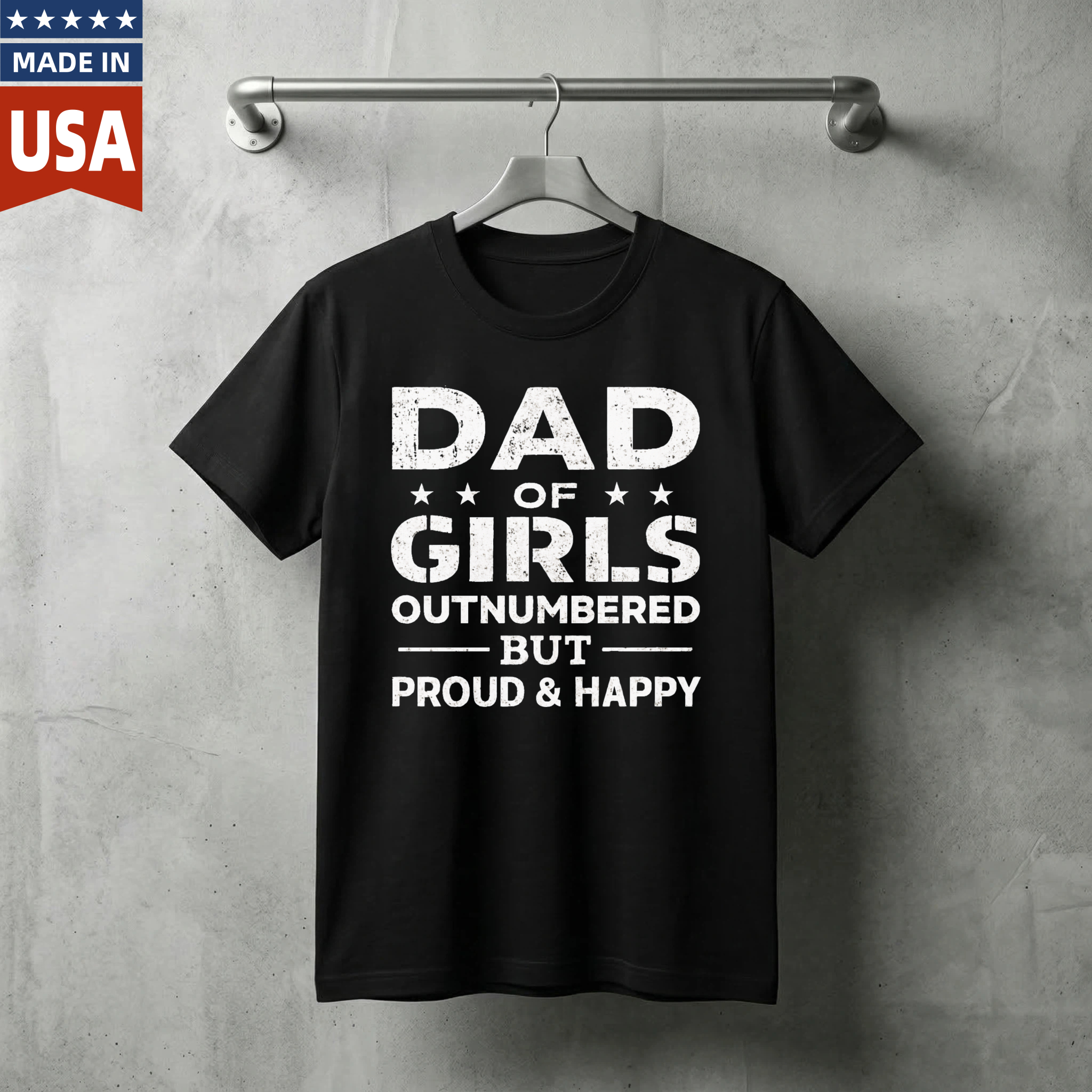 Dad Of Girls Outnumbered But Proud And Happy T Shirt Made In Usa