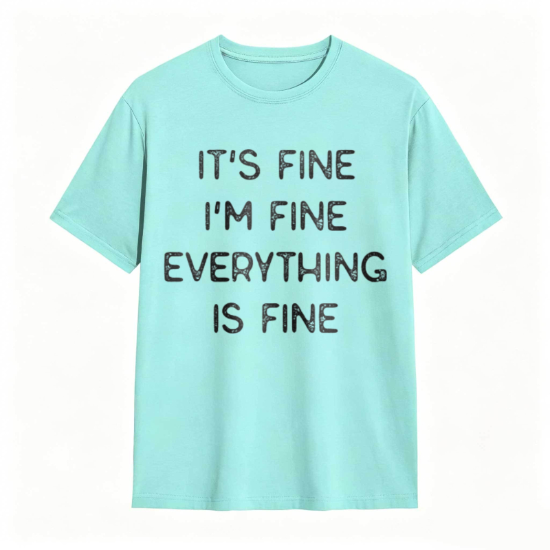 Its Fine Im Fine Everything Is Fine T-shirt