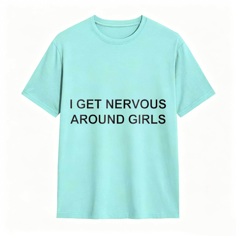 I Get Nervous Around Girls Funny Graphic Tee for Men