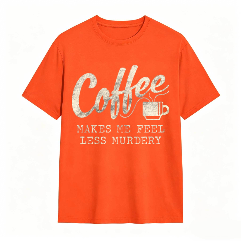 Coffee Makes Me Feel Less Murdery Graphic T-shirt