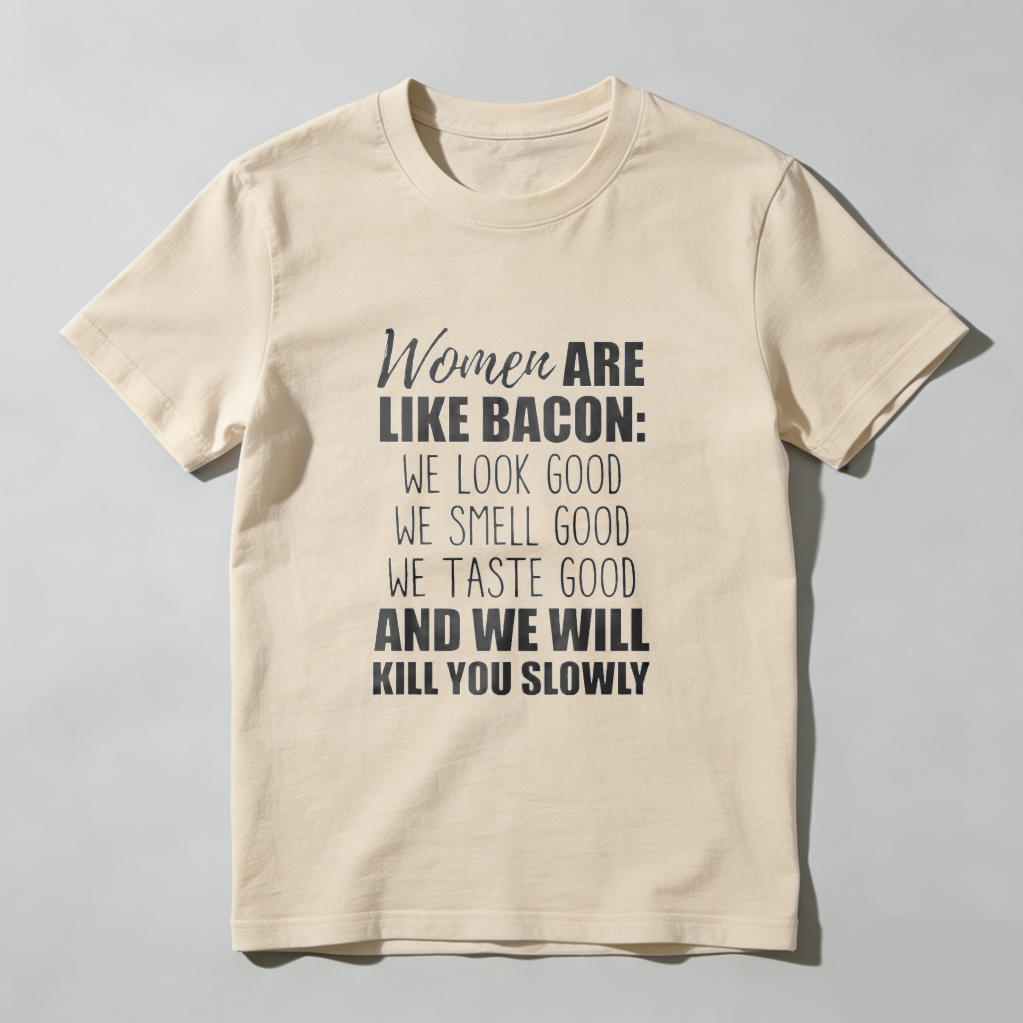 TEECURENT Women Are Like Bacon We Look Good We Smell Good We Taste Good And We Will Kill You Slowly T Shirt WOMEN