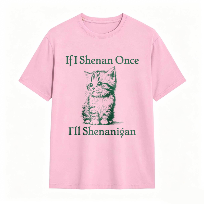 Cat And Text If I Shenan Once I Ll Shenanigan T-shirt