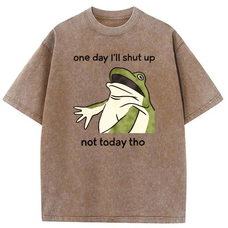 One Day I'll Shut Up Not Today Tho Frog tshirt 100% cotton
