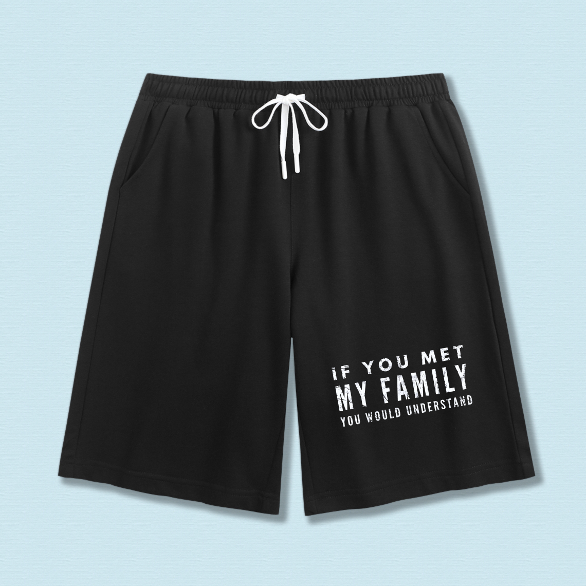 TEECURENT If You Met My Family You Would Understand Men's Casual Shorts Black Comfortable Drawstring Pants For Everyday Wear