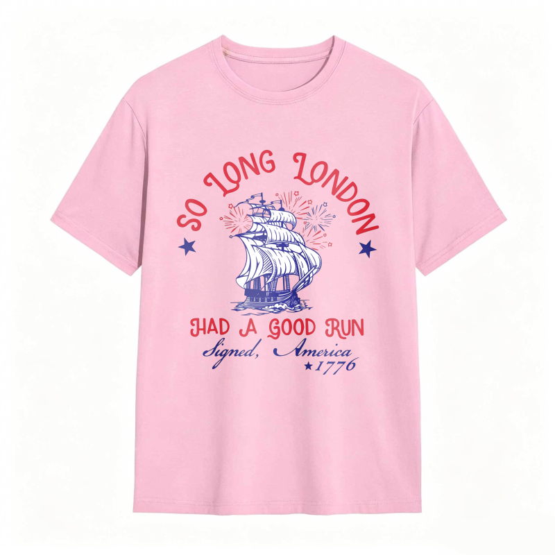 So Long London Had A Good Run Signed America 1776 Ship And Fireworks Design Unisex Classic T-shirt