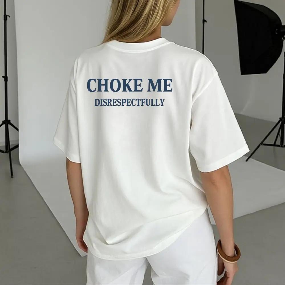 Choke Me Disrespectfully Unisex T-Shirt, Sweatshirt, Hoodie - Gifts Suitable for Anyone Casual Cotton