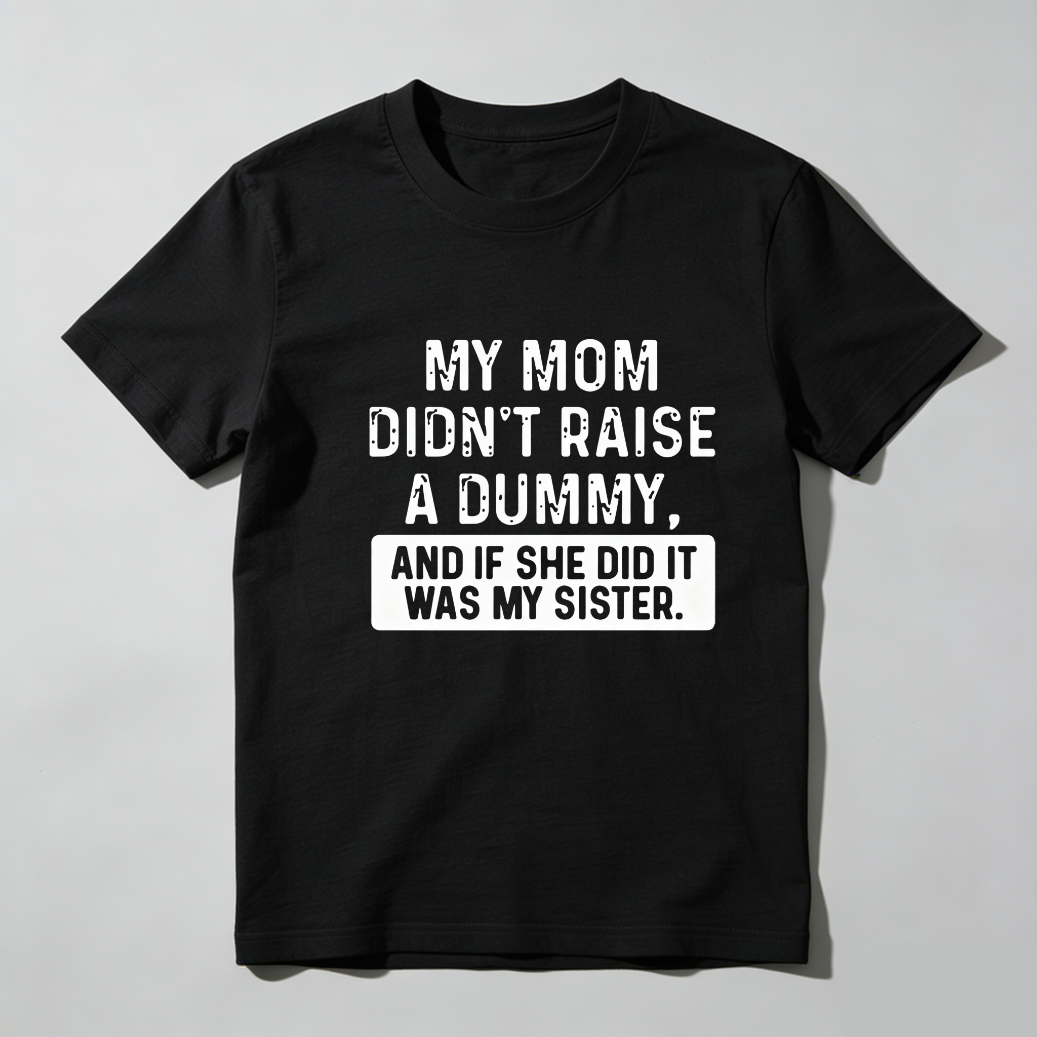 TEECURENT My Mom Didnt Raise A Dummy And If She Did It Was My Sister Pure Cotton Short Sleeve T Shirt-TeeCurent