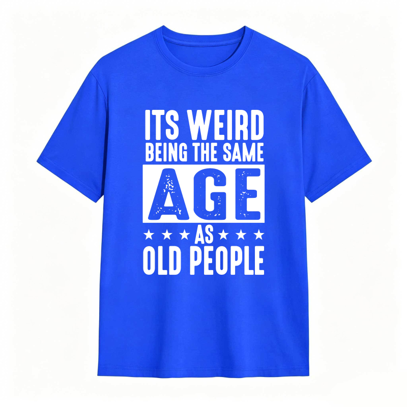 Its WeirD Being The Same Age As Old People Unisex Classic T-shirt