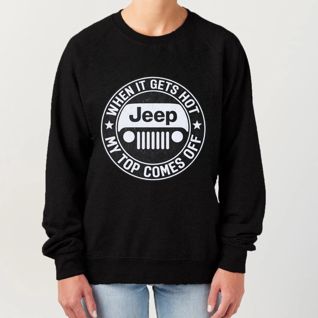 TEECURENT When It Gets Hot My Top Comes Off Jeep Sweatshirt Unisex Crewneck Pullover Long Sleeve Graphic Sweatshirt For Men Women Casual Streetwear Fashion Apparel