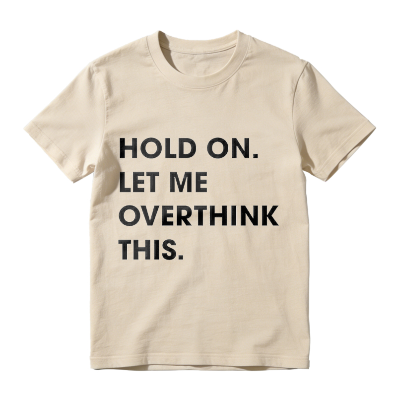 Hold On Let Me Overthink This Unisex Classic T-shirt