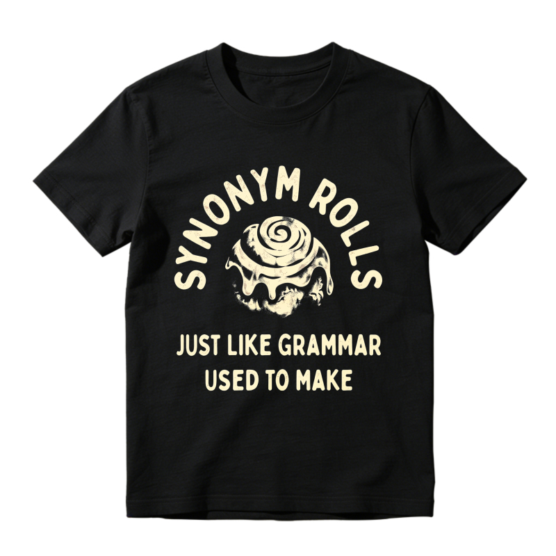 Synonym Rolls Just Like Grammar Used To Make Unisex Classic T-shirt