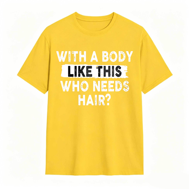 With A Body Like This Who Needs Hair Unisex Classic T-shirt