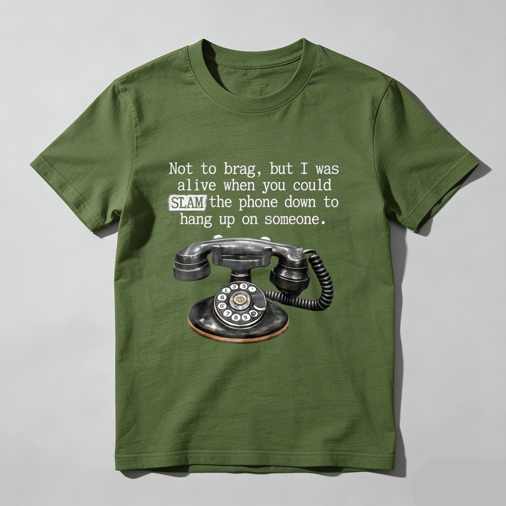 Not To Brag But I Was Alive When You Could Slam The Phone Down To Hang Up On Someone T Shirt Made In Usa
