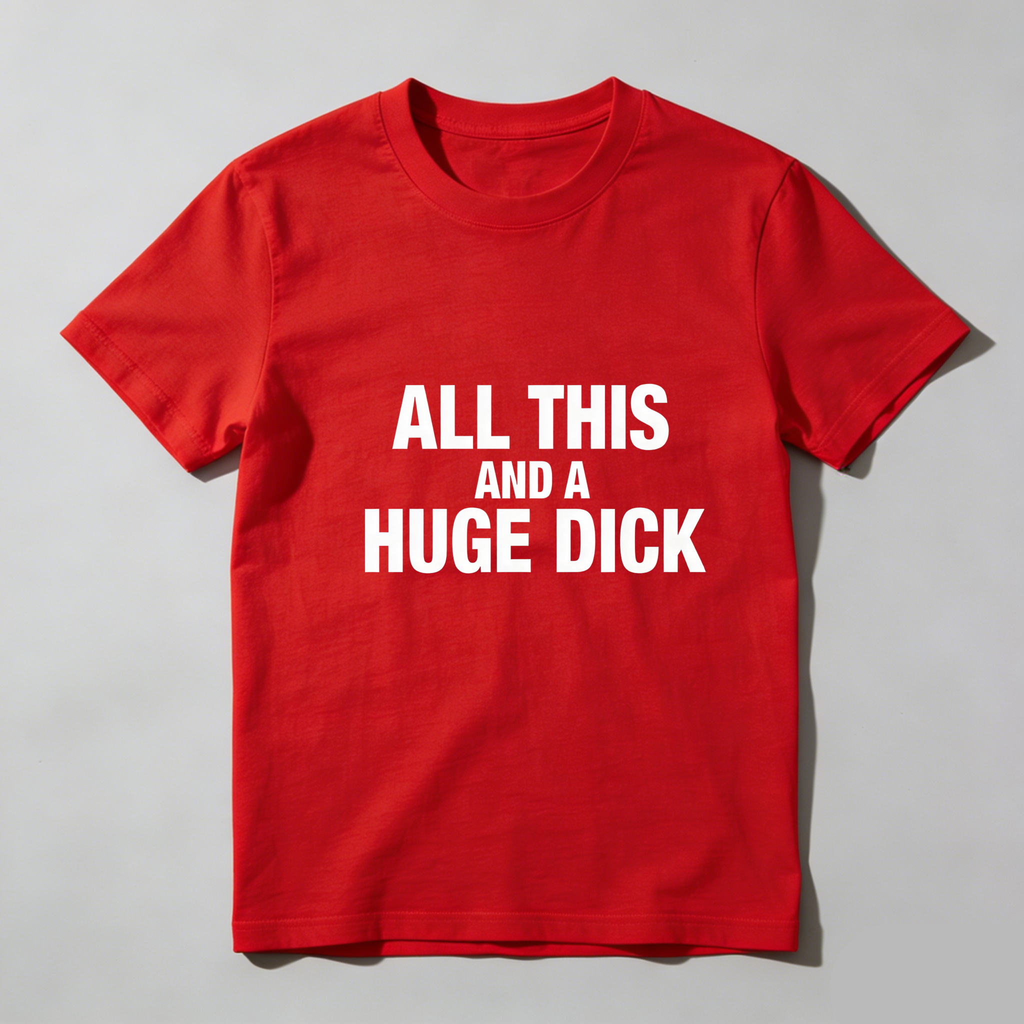 TEECURENT All This And A Huge Dick Pure Cotton Short Sleeve T Shirt-TeeCurent