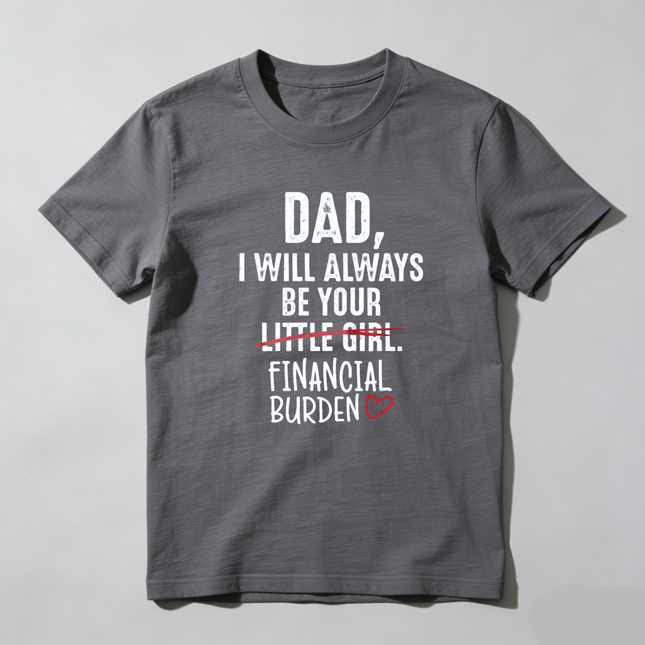 TEECURENT Dad I Will Always Be Your Little Girl Financial Burden Heart Shirt For Daughter Gift Humor T-Shirt