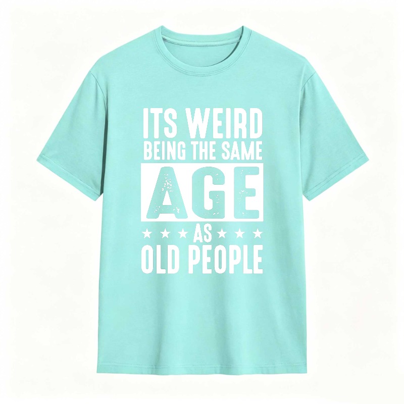 Its WeirD Being The Same Age As Old People Unisex Classic T-shirt