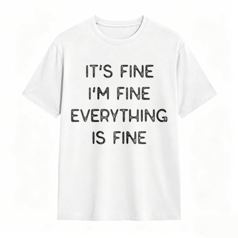 Its Fine Im Fine Everything Is Fine T-shirt