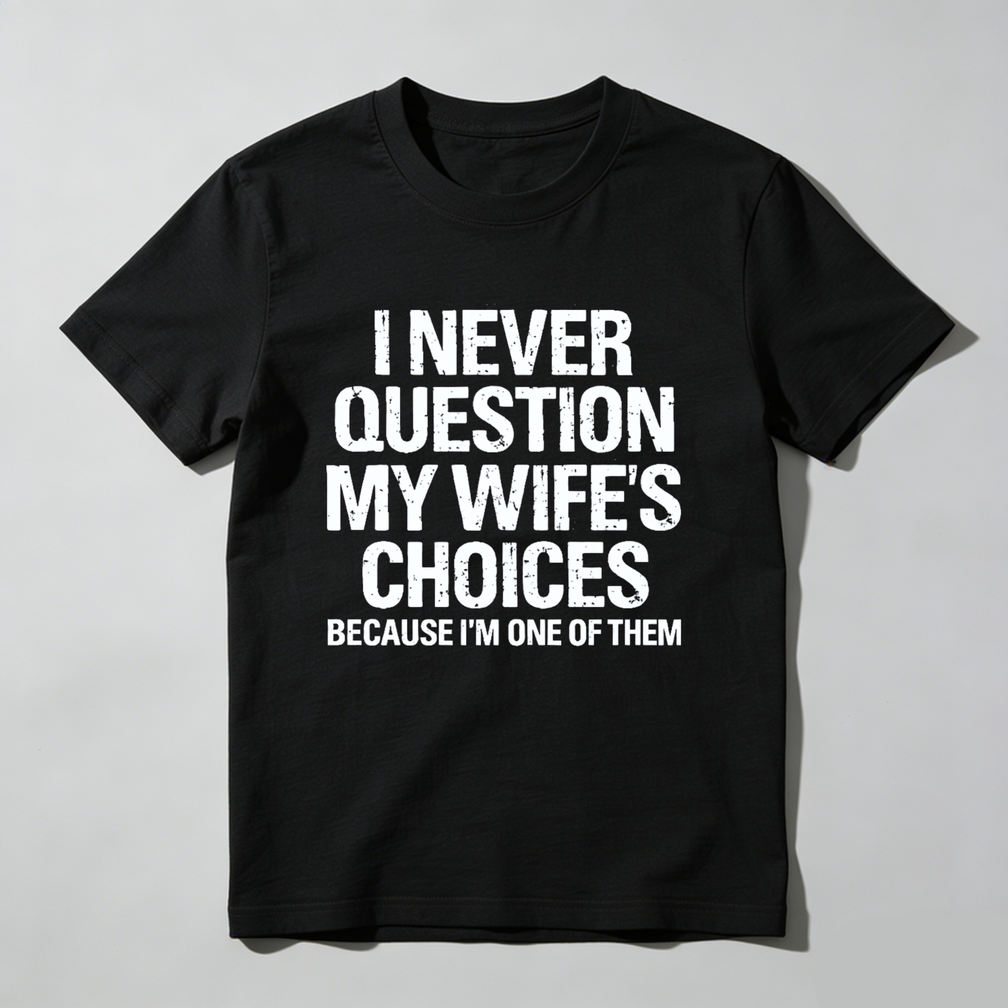 Teecurent I Never Question My Wifes Choices Because Im One Of Them Pure Cotton Short Sleeve T Shirt