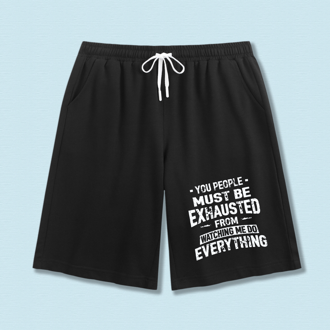 TEECURENT You People Must Be Exhausted From Watching Me Do Everything Mens Shorts Black Casual Drawstring Sport Shorts For Men Summer Workout Gym Wear