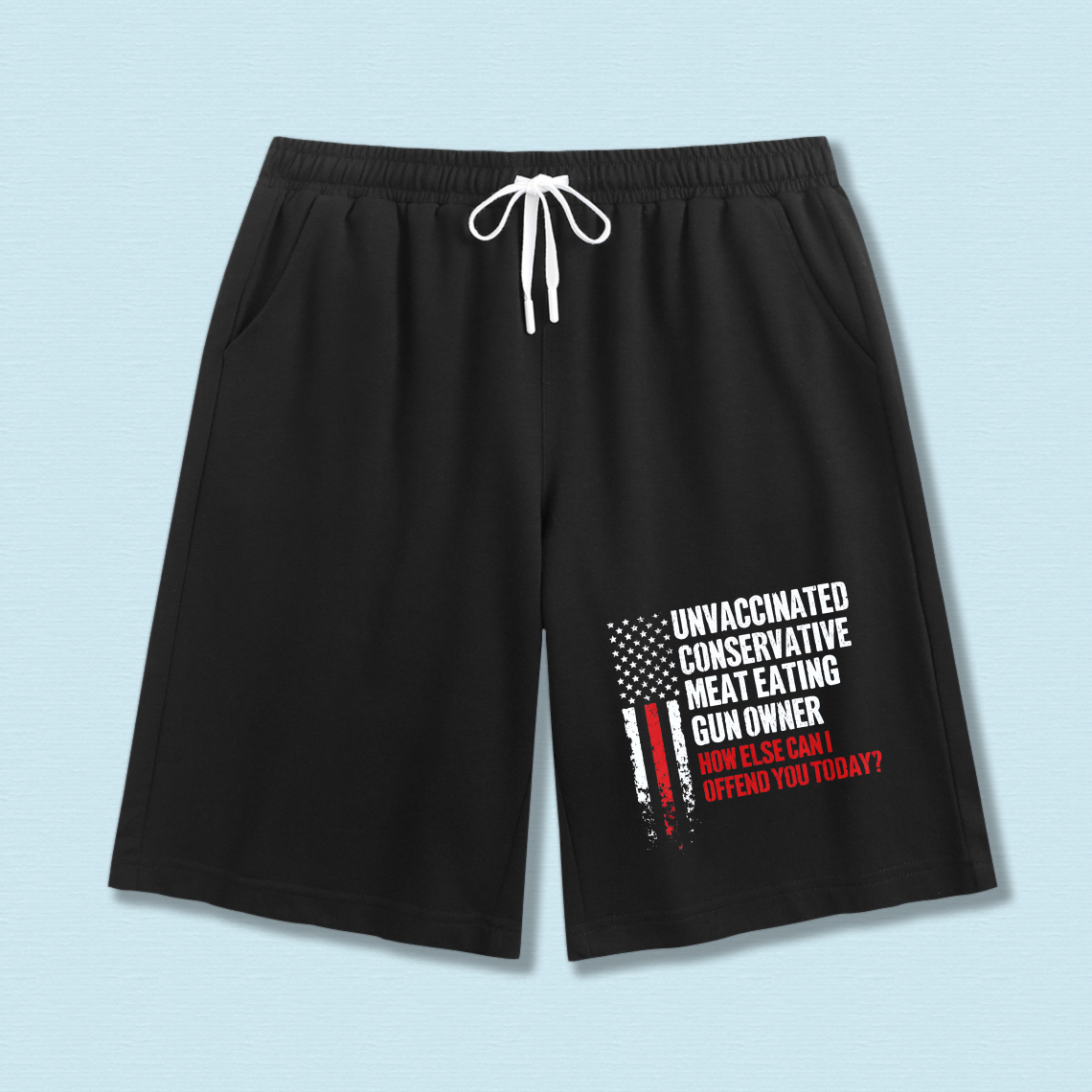 TEECURENT Unvaccinated Conservative Meat Eating Gun Owner How Else Can I Offend You Today Shorts